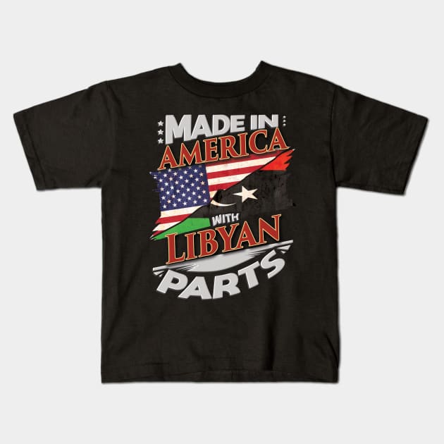 Made In America With Libyan Parts - Gift for Libyan From Libya Kids T-Shirt by Country Flags